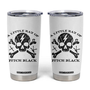 A Little Ray of Pitch Black Tumbler Cup Dark Humor Sarcastic Halloween Spooky Skull TS10 White Print Your Wear