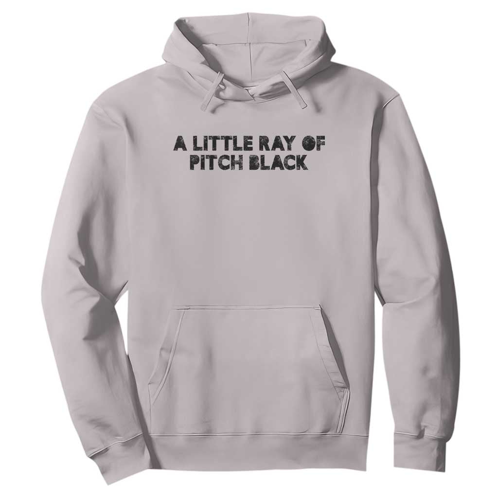 A Little ray of Pitch Black Hoodie Sarcasm Halloween Dark Humor TS10 Ice Gray Print Your Wear