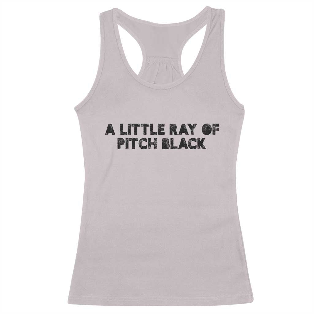 A Little ray of Pitch Black Racerback Tank Top Sarcasm Halloween Dark Humor TS10 Ice Gray Print Your Wear