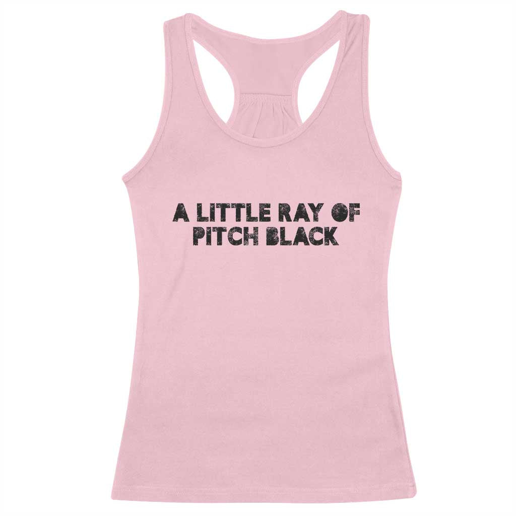 A Little ray of Pitch Black Racerback Tank Top Sarcasm Halloween Dark Humor TS10 Light Pink Print Your Wear
