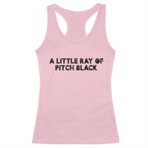 A Little ray of Pitch Black Racerback Tank Top Sarcasm Halloween Dark Humor TS10 Light Pink Print Your Wear