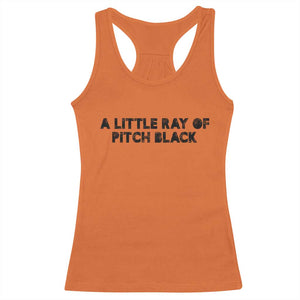 A Little ray of Pitch Black Racerback Tank Top Sarcasm Halloween Dark Humor TS10 Orange Print Your Wear