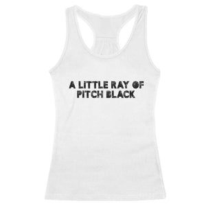 A Little ray of Pitch Black Racerback Tank Top Sarcasm Halloween Dark Humor TS10 White Print Your Wear