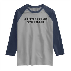 A Little ray of Pitch Black Raglan Shirt Sarcasm Halloween Dark Humor TS10 Sport Gray Navy Print Your Wear