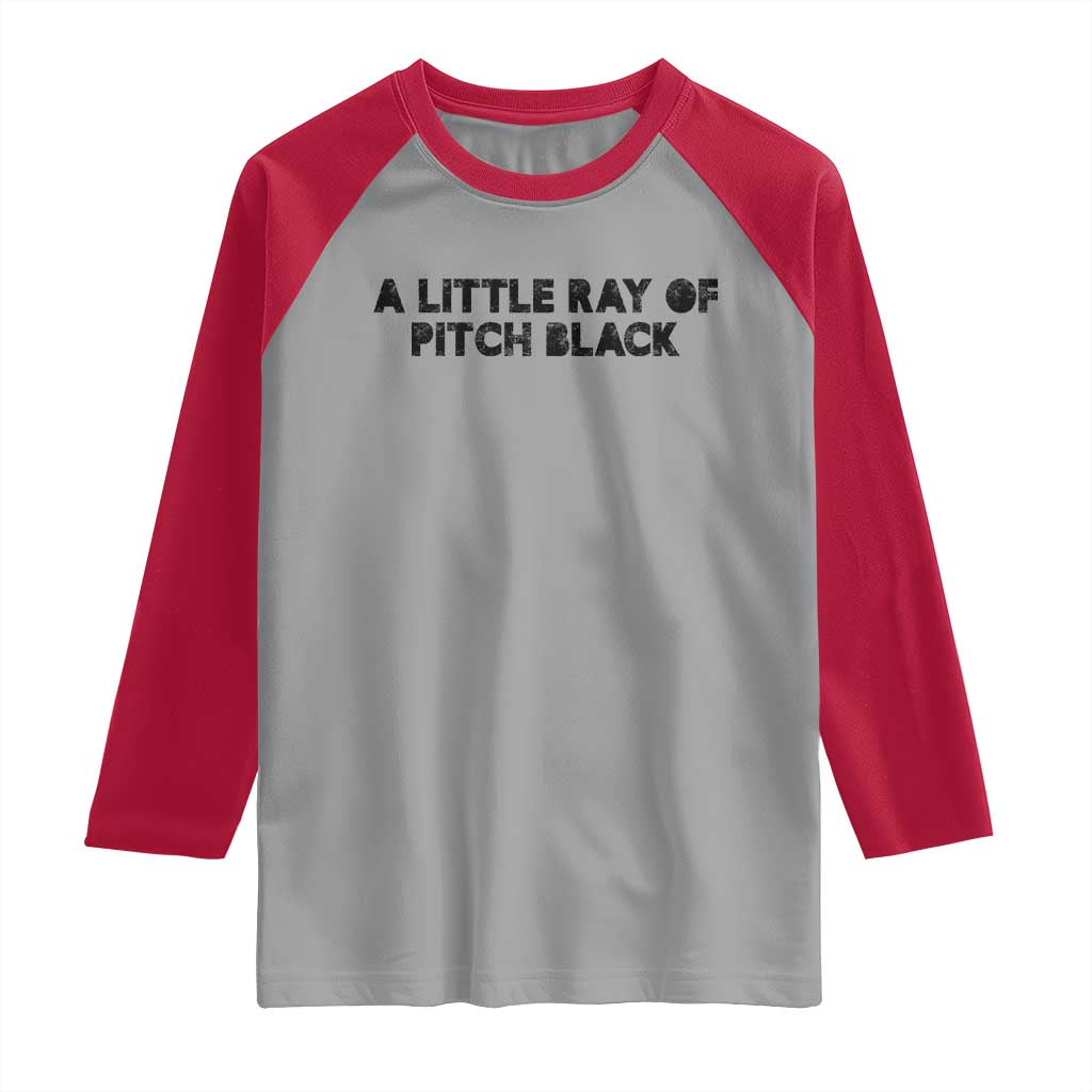 A Little ray of Pitch Black Raglan Shirt Sarcasm Halloween Dark Humor TS10 Sport Gray Red Print Your Wear