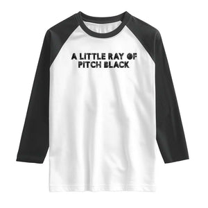 A Little ray of Pitch Black Raglan Shirt Sarcasm Halloween Dark Humor TS10 White Black Print Your Wear