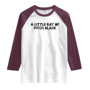 A Little ray of Pitch Black Raglan Shirt Sarcasm Halloween Dark Humor TS10 White Maroon Print Your Wear