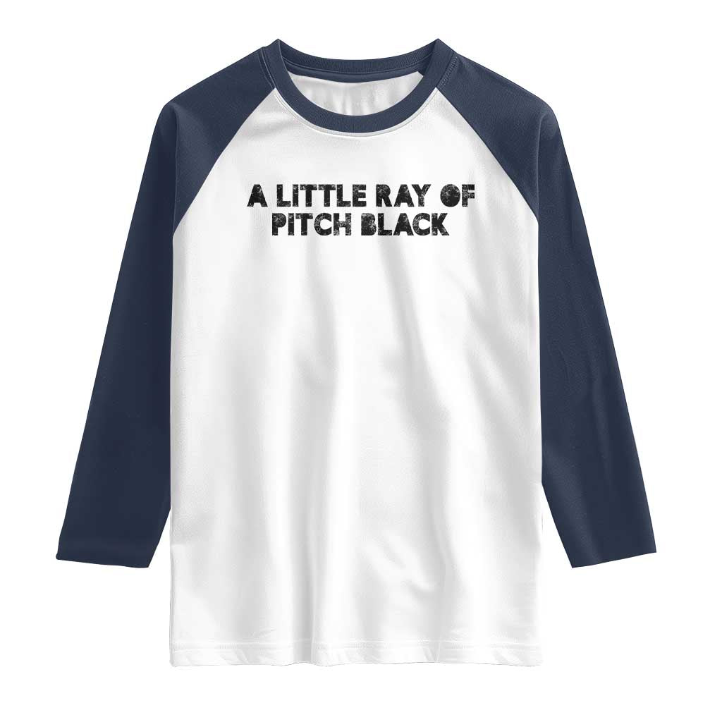 A Little ray of Pitch Black Raglan Shirt Sarcasm Halloween Dark Humor TS10 White Navy Print Your Wear