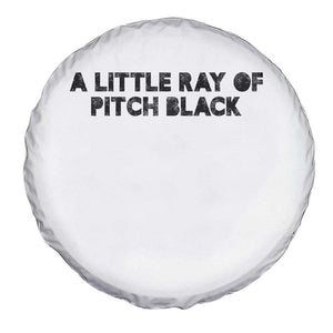 A Little ray of Pitch Black Spare Tire Cover Sarcasm Halloween Dark Humor TS10 Print Your Wear