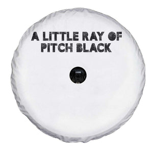A Little ray of Pitch Black Spare Tire Cover Sarcasm Halloween Dark Humor TS10 Print Your Wear