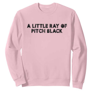 A Little ray of Pitch Black Sweatshirt Sarcasm Halloween Dark Humor TS10 Light Pink Print Your Wear
