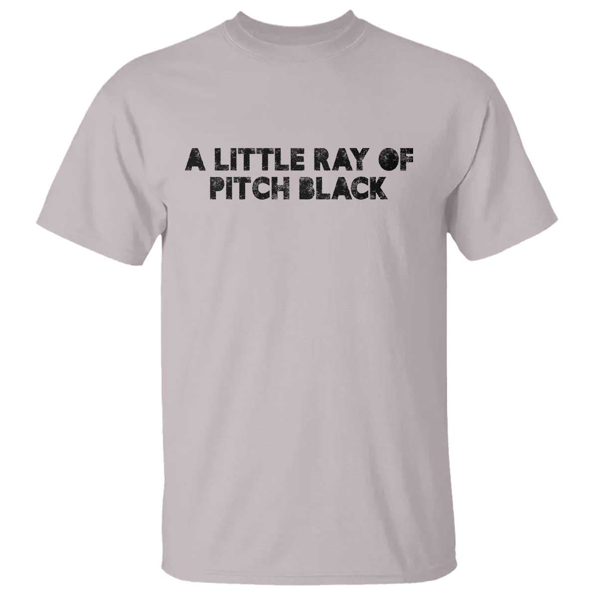 A Little ray of Pitch Black T Shirt Sarcasm Halloween Dark Humor TS10 Ice Gray Print Your Wear