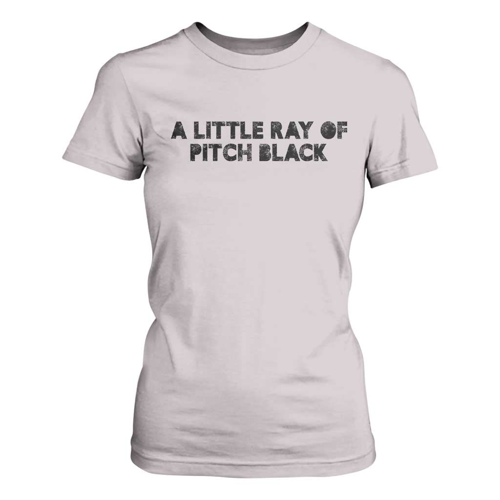 A Little ray of Pitch Black T Shirt For Women Sarcasm Halloween Dark Humor TS10 Ice Gray Print Your Wear
