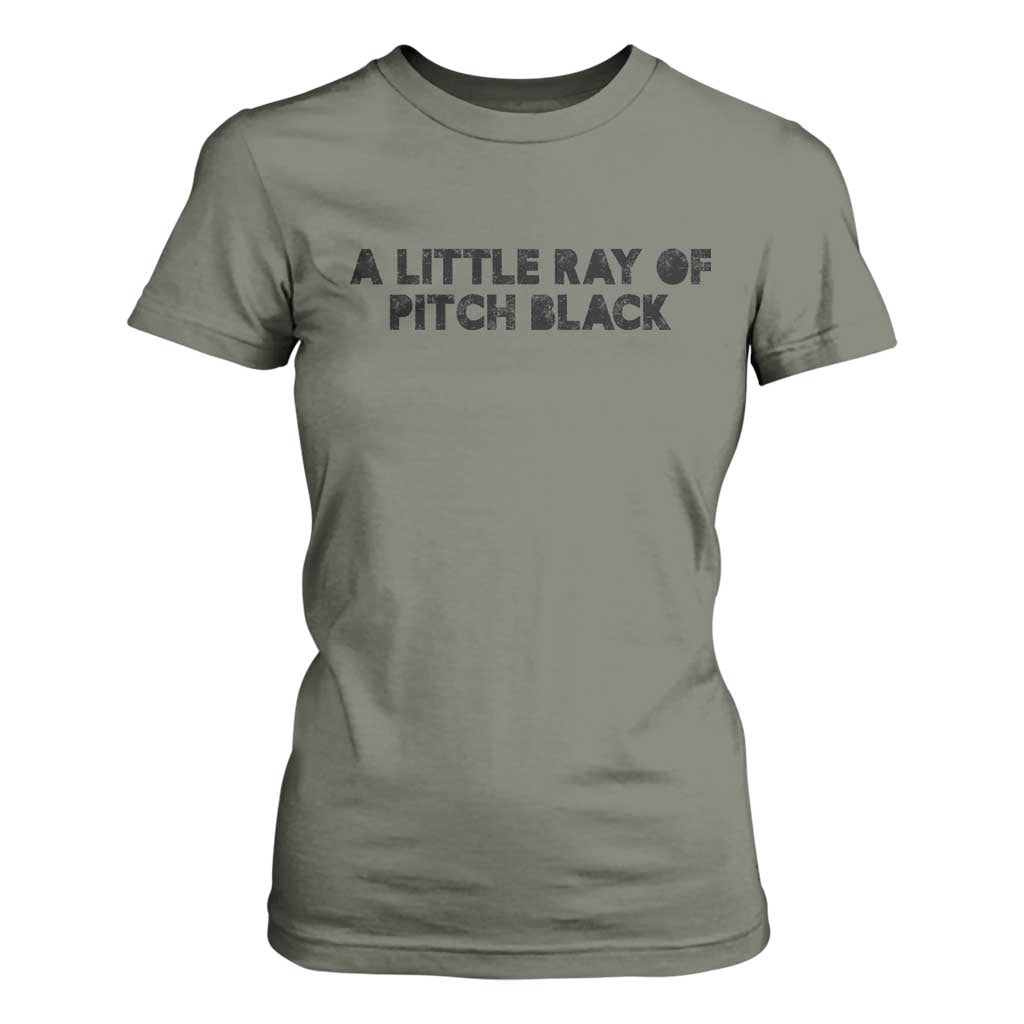 A Little ray of Pitch Black T Shirt For Women Sarcasm Halloween Dark Humor TS10 Military Green Print Your Wear