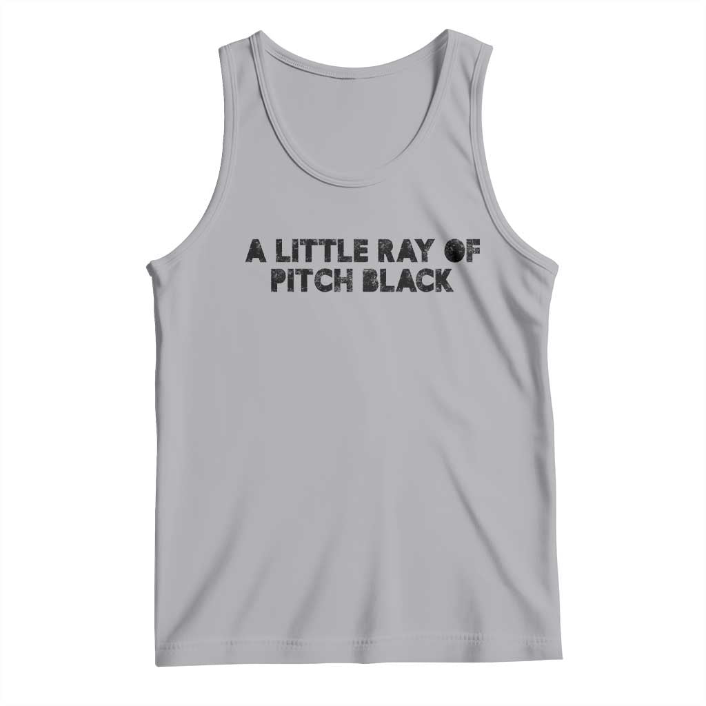 A Little ray of Pitch Black Tank Top Sarcasm Halloween Dark Humor TS10 Athletic Heather Print Your Wear