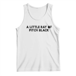 A Little ray of Pitch Black Tank Top Sarcasm Halloween Dark Humor TS10 White Print Your Wear