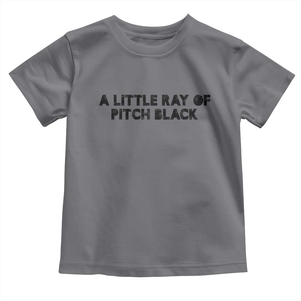 A Little ray of Pitch Black Toddler T Shirt Sarcasm Halloween Dark Humor TS10 Charcoal Print Your Wear