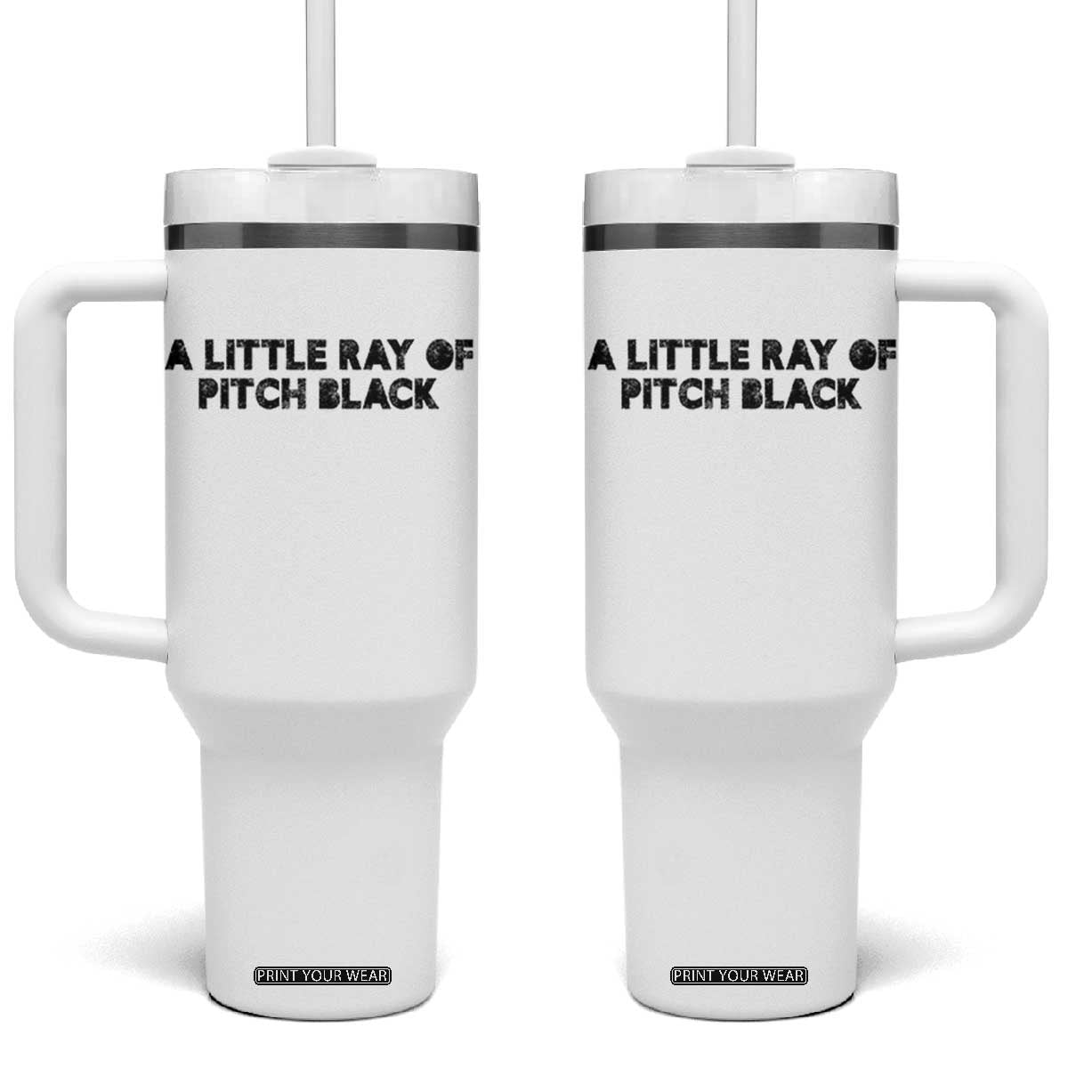 A Little ray of Pitch Black Tumbler With Handle Sarcasm Halloween Dark Humor TS10 One Size: 40 oz White Print Your Wear