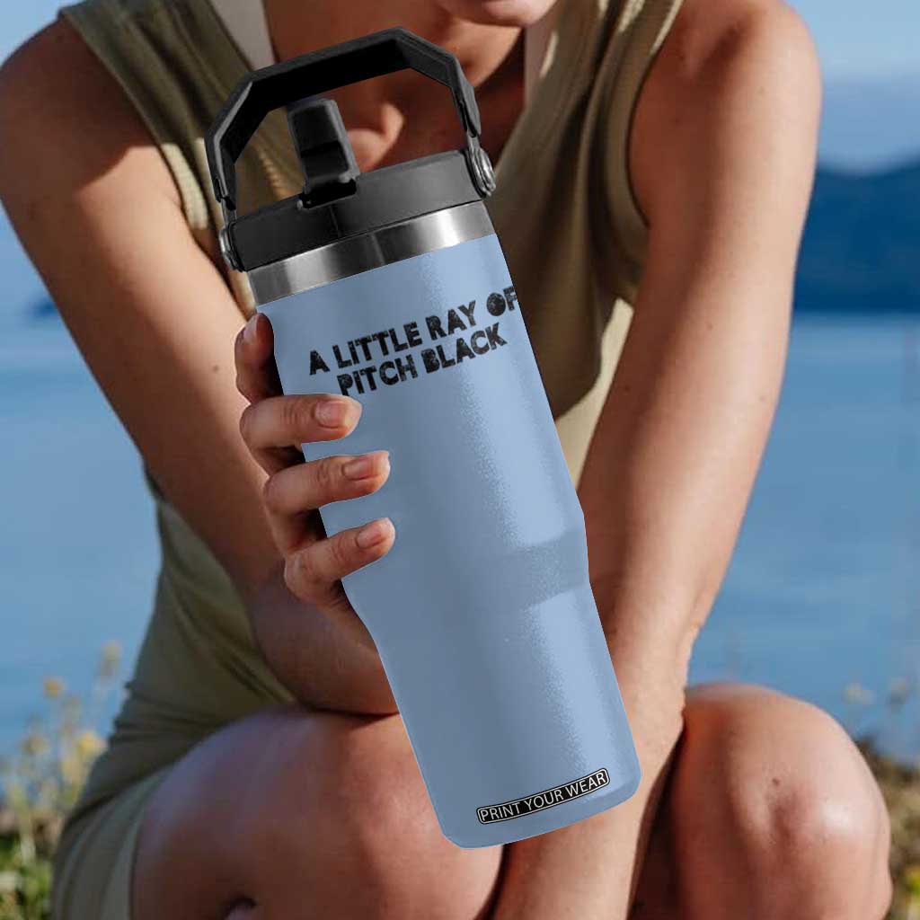 A Little ray of Pitch Black Flip Straw Tumbler Sarcasm Halloween Dark Humor TS10 One Size: 30 oz Light Blue Print Your Wear