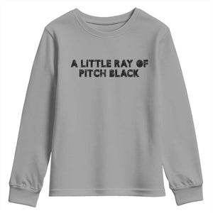 A Little ray of Pitch Black Youth Sweatshirt Sarcasm Halloween Dark Humor TS10 Sport Gray Print Your Wear