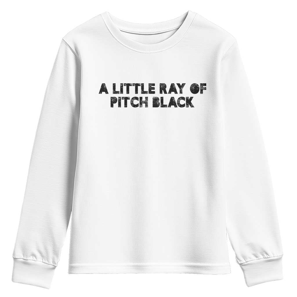 A Little ray of Pitch Black Youth Sweatshirt Sarcasm Halloween Dark Humor TS10 White Print Your Wear