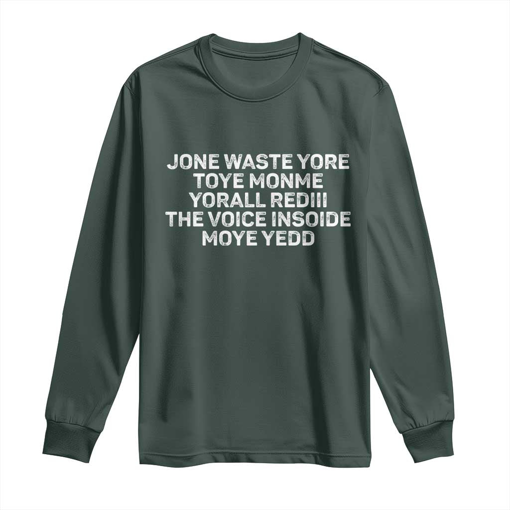 Funny Lyrics Long Sleeve Shirt Jone Waste Yore Toye Toye Monme Yorall Rediii TS10 Dark Forest Green Print Your Wear