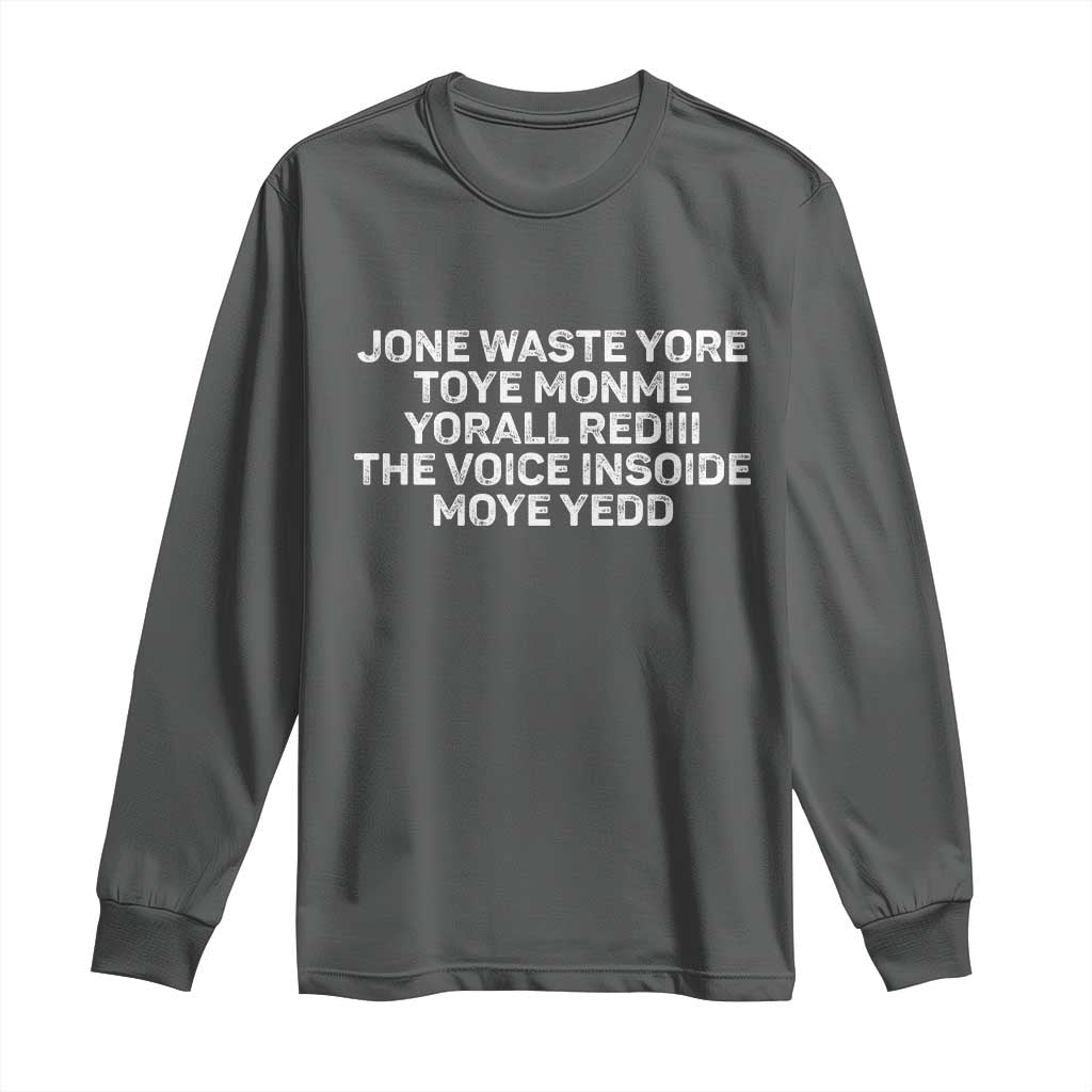 Funny Lyrics Long Sleeve Shirt Jone Waste Yore Toye Toye Monme Yorall Rediii TS10 Dark Heather Print Your Wear