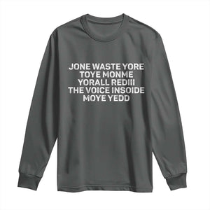 Funny Lyrics Long Sleeve Shirt Jone Waste Yore Toye Toye Monme Yorall Rediii TS10 Dark Heather Print Your Wear