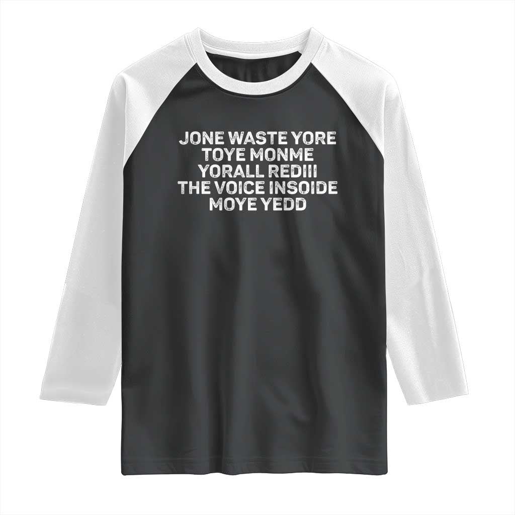 Funny Lyrics Raglan Shirt Jone Waste Yore Toye Toye Monme Yorall Rediii TS10 Black White Print Your Wear