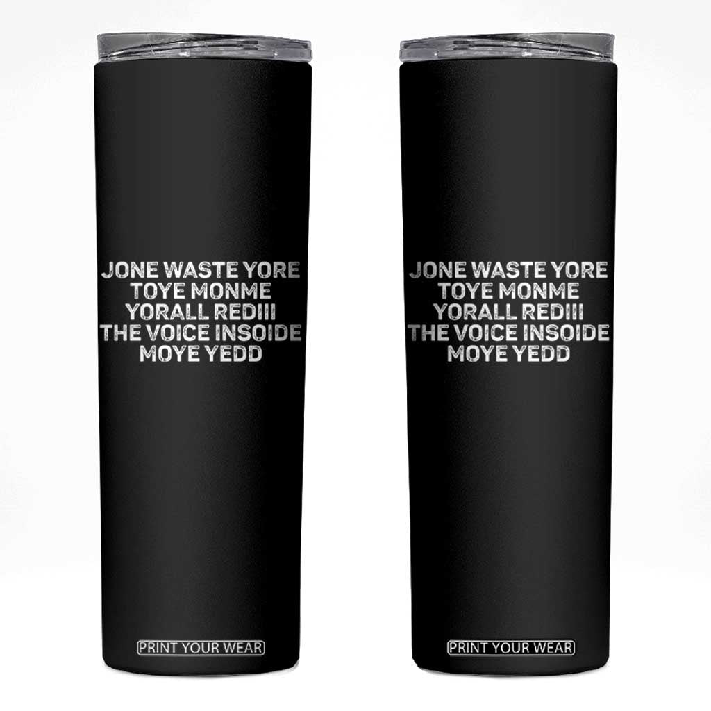 Funny Lyrics Skinny Tumbler Jone Waste Yore Toye Toye Monme Yorall Rediii TS10 Black Print Your Wear