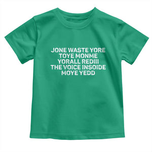 Funny Lyrics Toddler T Shirt Jone Waste Yore Toye Toye Monme Yorall Rediii TS10 Irish Green Print Your Wear
