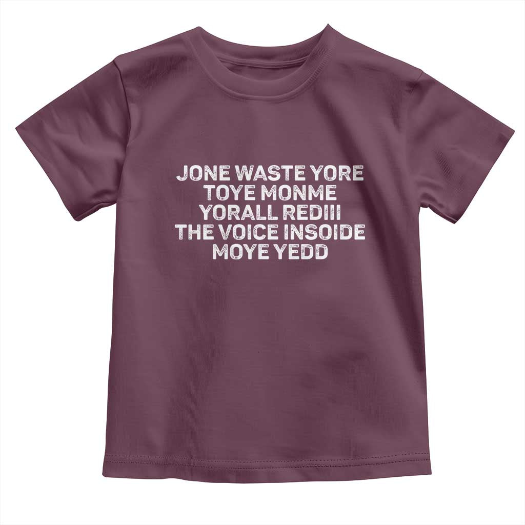 Funny Lyrics Toddler T Shirt Jone Waste Yore Toye Toye Monme Yorall Rediii TS10 Maroon Print Your Wear