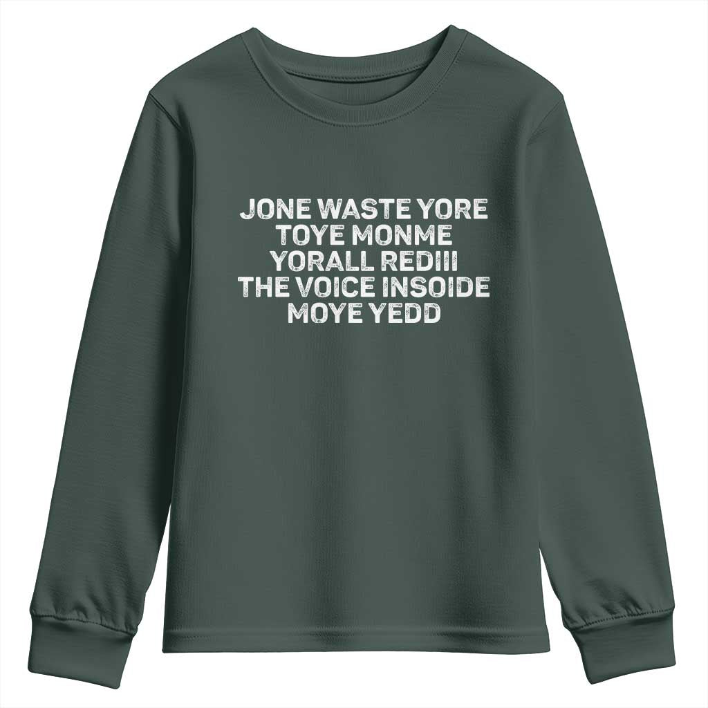 Funny Lyrics Youth Sweatshirt Jone Waste Yore Toye Toye Monme Yorall Rediii TS10 Dark Forest Green Print Your Wear