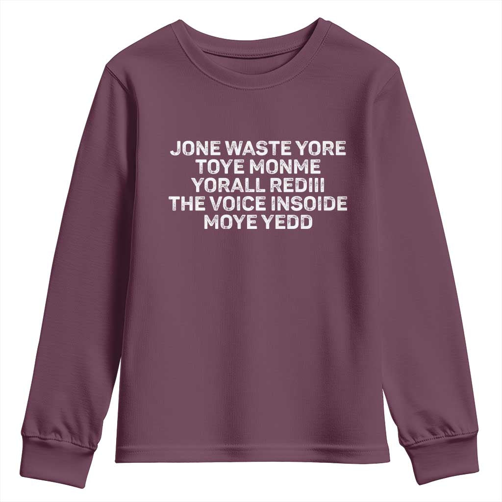 Funny Lyrics Youth Sweatshirt Jone Waste Yore Toye Toye Monme Yorall Rediii TS10 Maroon Print Your Wear