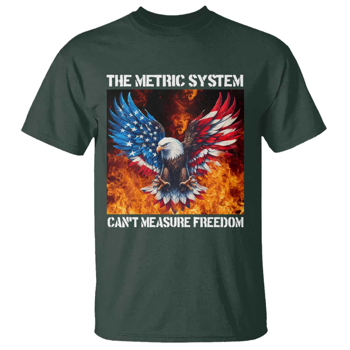Funny Bald Eagle 4th of July T Shirt The Metric System Cant Measure Freedom American Flag TS10 Dark Forest Green Print Your Wear