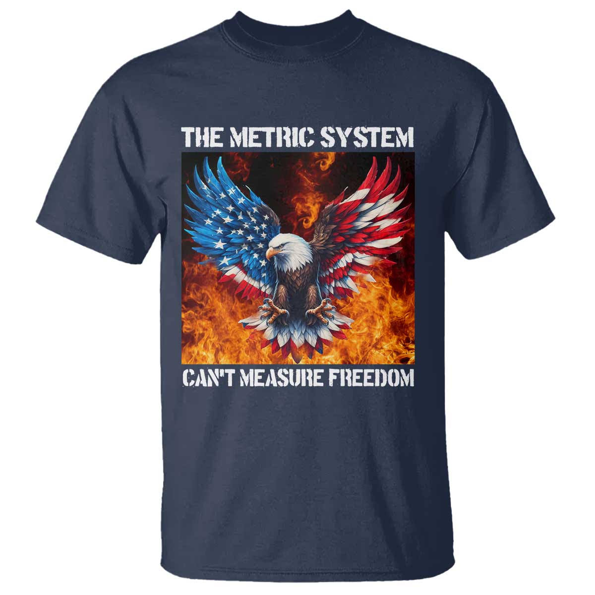 Funny Bald Eagle 4th of July T Shirt The Metric System Cant Measure Freedom American Flag TS10 Navy Print Your Wear