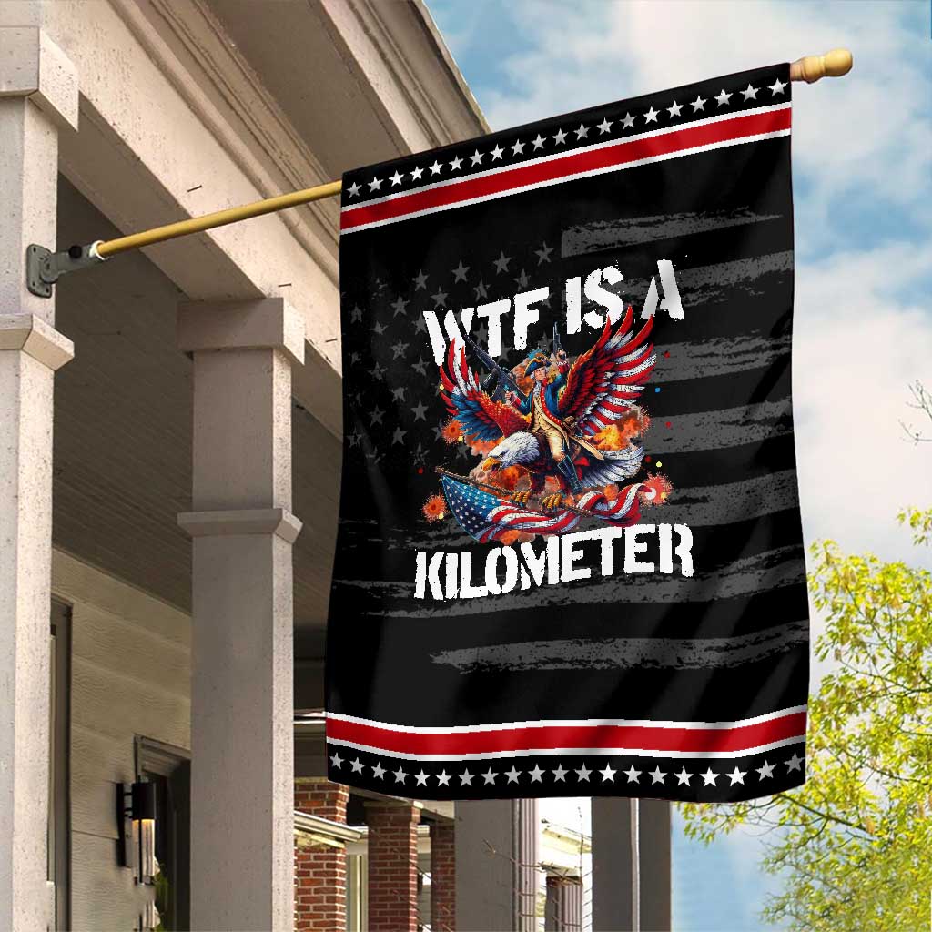 Funny 4th Of July WTF Is A Kilometer Garden Flag USA Meme Founding Father Patriotic TS10 Distressed Black Red Print Your Wear