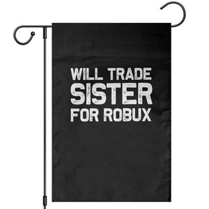 Will Trade Sister For Robux Garden Flag Funny Sibling Video Game Lovers Gamers