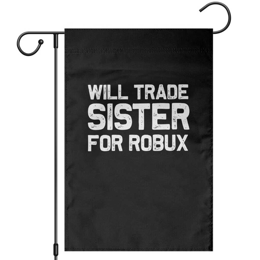 Will Trade Sister For Robux Garden Flag Funny Sibling Video Game Lovers Gamers TS10 Black Print Your Wear