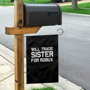 Will Trade Sister For Robux Garden Flag Funny Sibling Video Game Lovers Gamers