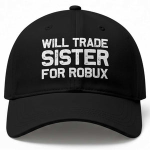 Will Trade Sister For Robux Baseball Cap Funny Sibling Video Game Lovers Gamers