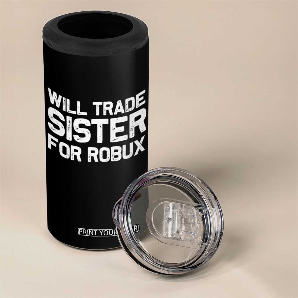 Will Trade Sister For Robux 4 in 1 Can Cooler Tumbler Funny Sibling Video Game Lovers Gamers