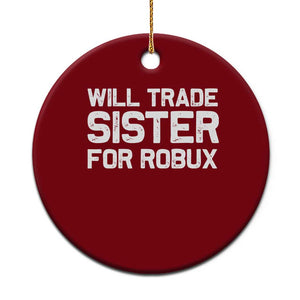 Will Trade Sister For Robux Ceramic Ornament Funny Sibling Video Game Lovers Gamers