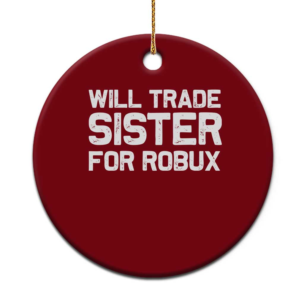 Will Trade Sister For Robux Ceramic Ornament Funny Sibling Video Game Lovers Gamers TS10 1pc Red Print Your Wear