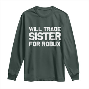 Will Trade Sister For Robux Long Sleeve Shirt Funny Sibling Video Game Lovers Gamers