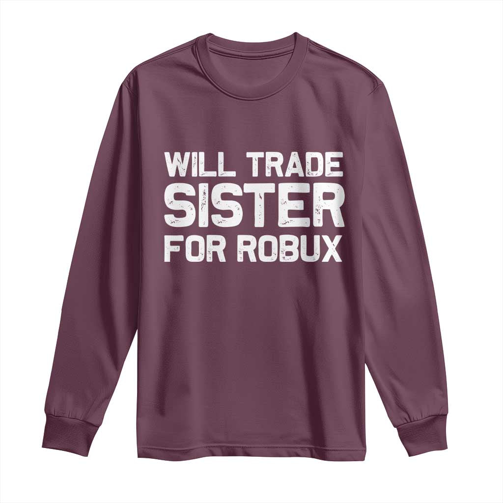 Will Trade Sister For Robux Long Sleeve Shirt Funny Sibling Video Game Lovers Gamers