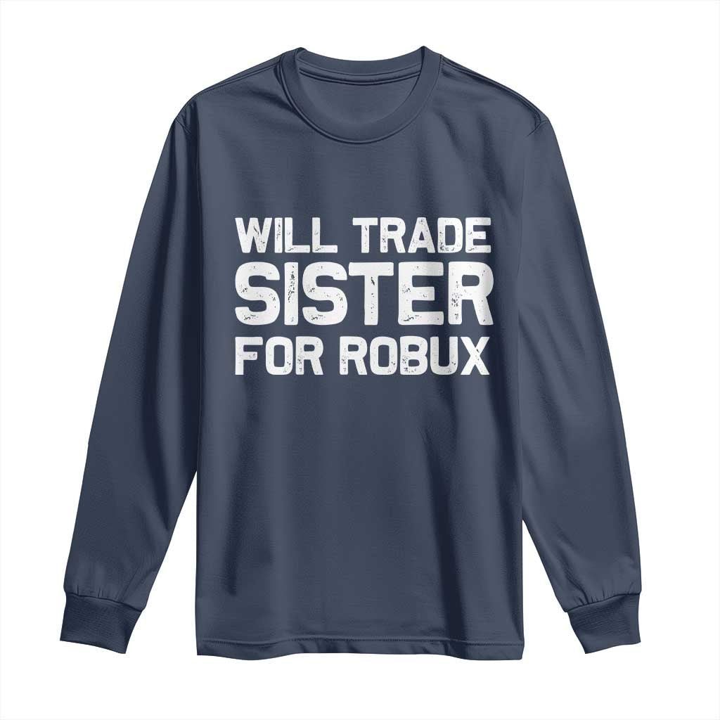 Will Trade Sister For Robux Long Sleeve Shirt Funny Sibling Video Game Lovers Gamers
