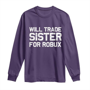 Will Trade Sister For Robux Long Sleeve Shirt Funny Sibling Video Game Lovers Gamers