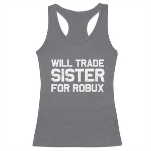 Will Trade Sister For Robux Racerback Tank Top Funny Sibling Video Game Lovers Gamers