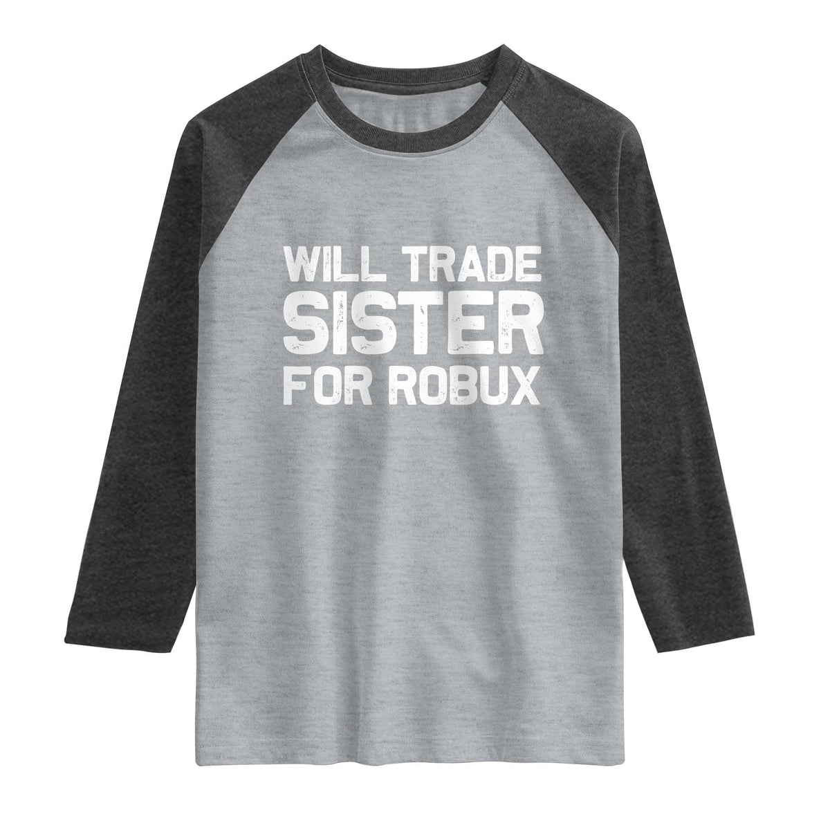 Will Trade Sister For Robux Raglan Shirt Funny Sibling Video Game Lovers Gamers